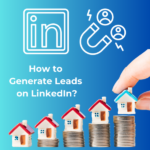 How to Generate Real Estate Leads on LinkedIn