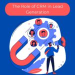 The Role of CRM in Lead Generation